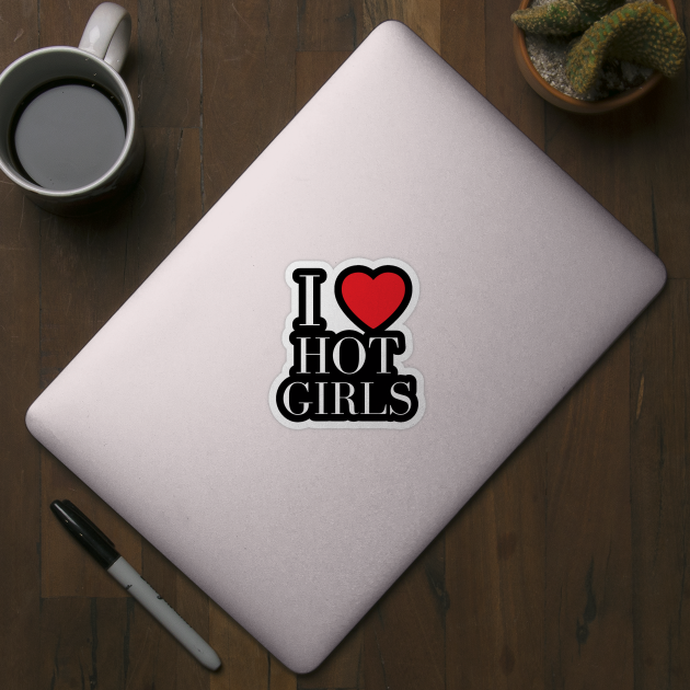 I Love Hot Girls I Heart Hot Girls by BobaPenguin